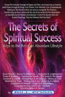 The Secrets of Spiritual Success: Keys to the Art of an Abundant Lifestyle by Foss, Bill A.