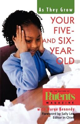 Your Five- And Six-Year-Old: As They Grow by The Editors of Parents Magazine