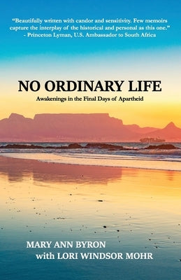 No Ordinary Life: Awakenings in the Final Days of Apartheid by Byron, Mary Ann