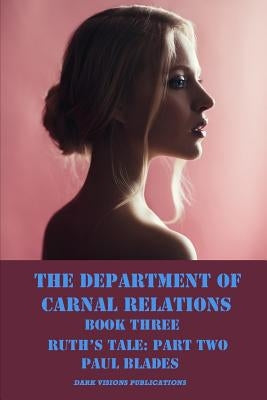 The Department of Carnal Relations- Ruth's Tale Part Two by Blades, Paul