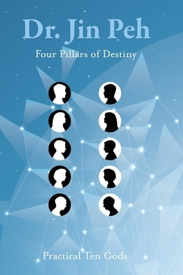 Four Pillars of Destiny Practical Ten Gods by Peh, Jin