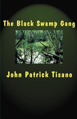 The Black Swamp Gang by Tisano, John Patrick