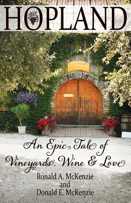 Hopland: An Epic Tale of Vineyards, Wine, and Love by McKenzie, Ronald a.