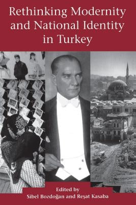 Rethinking Modernity and National Identity in Turkey by Bozdogan, Sibel