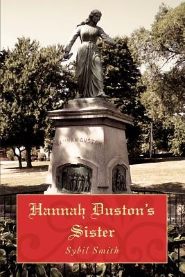 Hannah Duston's Sister by Smith, Sybil