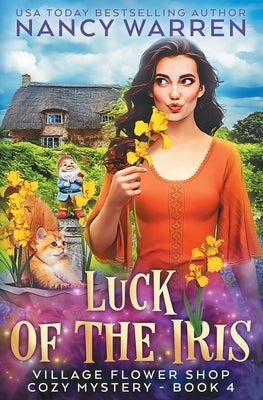 Luck of the Iris: A Village Flower Shop Paranormal Cozy Mystery by Warren, Nancy