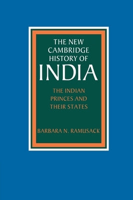 The Indian Princes and Their States by Ramusack, Barbara N.