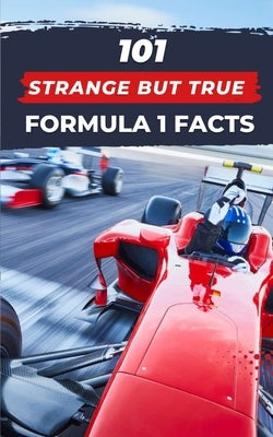 101 Strange But True Formula 1 Facts: F1 Book by Brothers, VC