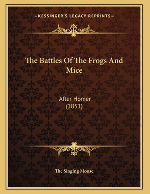 The Battles Of The Frogs And Mice: After Homer (1851) by The Singing Mouse