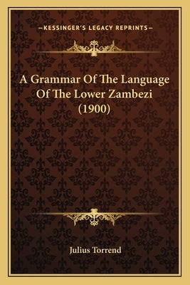 A Grammar of the Language of the Lower Zambezi (1900) by Torrend, Julius