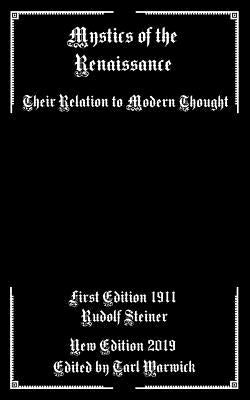 Mystics of the Renaissance: Their Relation to Modern Thought by Warwick, Tarl