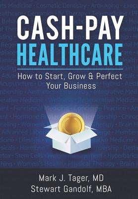 Cash-Pay Healthcare: How to Start, Grow & Perfect Your Business by Gandolf Mba, Stewart