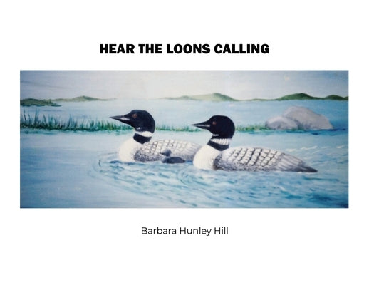 Hear the Loons Calling by Hill, Barbara Hunley