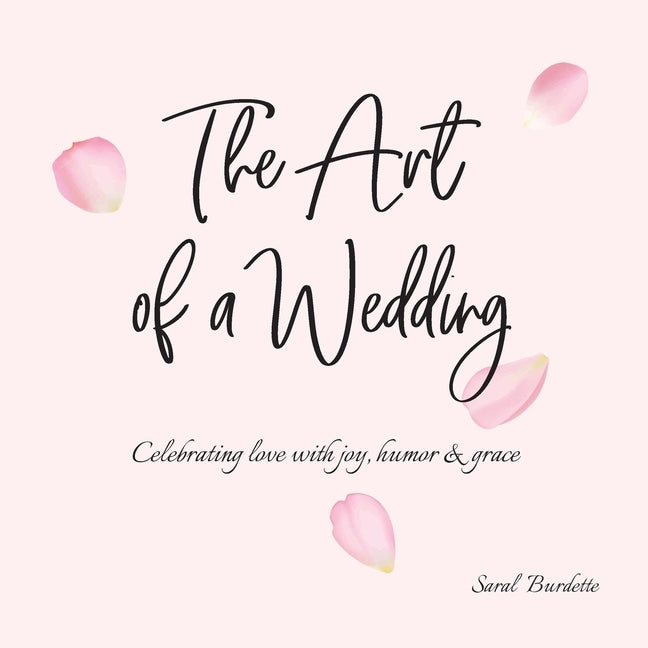The Art of a Wedding: Celebrating love with joy, humor and grace by Burdette, Saral