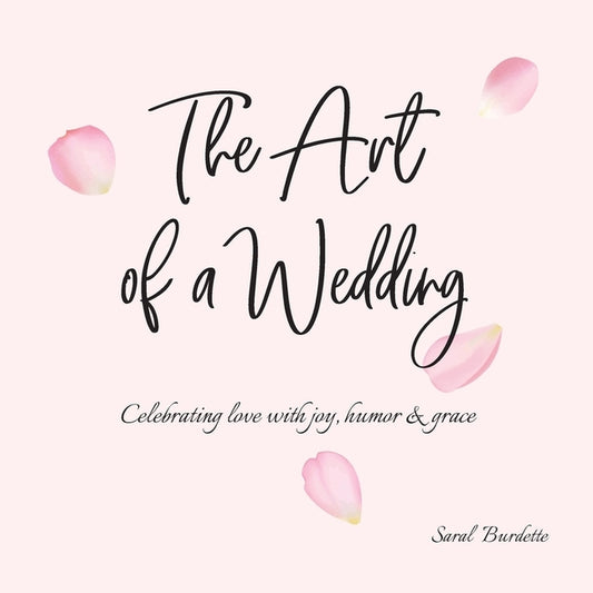 The Art of a Wedding: Celebrating love with joy, humor and grace by Burdette, Saral
