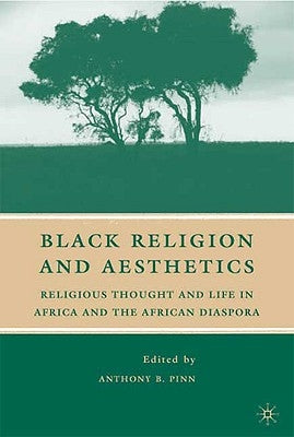 Black Religion and Aesthetics: Religious Thought and Life in Africa and the African Diaspora by Pinn, A.