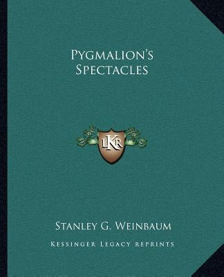 Pygmalion's Spectacles by Weinbaum, Stanley G.