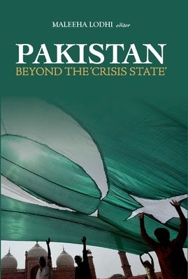 Pakistan Beyond the Crisis State by Lodhi, Maleeha