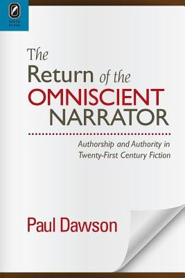 The Return of the Omniscient Narrator: Authorship and Authority in Twenty-First Century F by Dawson, Paul