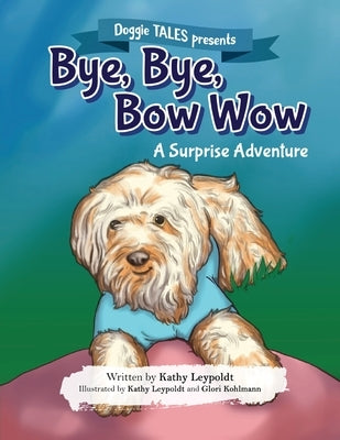 Bye, Bye, Bow Wow: A Surprise Adventure by Leypoldt, Kathy