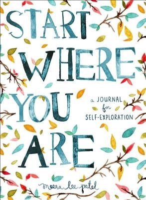 Start Where You Are: A Journal for Self-Exploration by Patel, Meera Lee