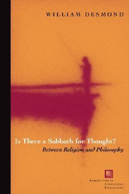 Is There a Sabbath for Thought?: Between Religion and Philosophy by Desmond, William