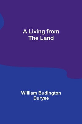 A Living from the Land by Budington Duryee, William