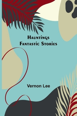 Hauntings; Fantastic Stories by Lee, Vernon
