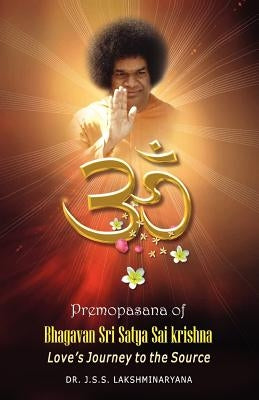 Premopasana of Bhagavan Sri Satya Sai Krishna by Lakshminarayana, J. S. S.