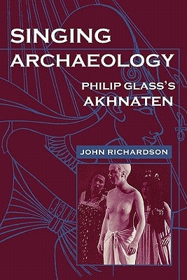 Singing Archaeology: Selected Poems 1943-1993 by Richardson, John