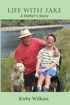 Life with Jake: A Father's Story by Wilkins, Kirby