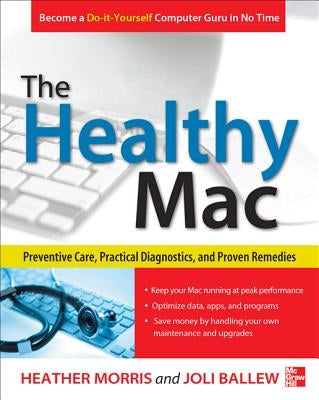 The Healthy Mac: Preventive Care, Practical Diagnostics, and Proven Remedies by Morris, Heather