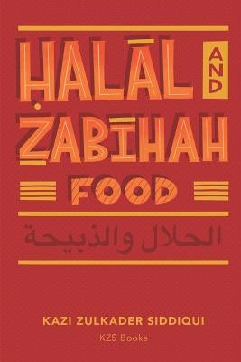 Halal and Zabihah Food: A Simple Guide by Siddiqui, Kazi Zulkader