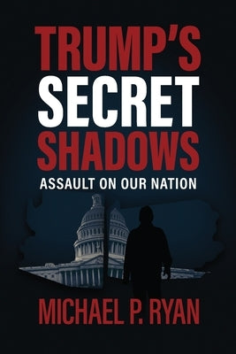 Trump's Sercet Shadows by Ryan, Michael