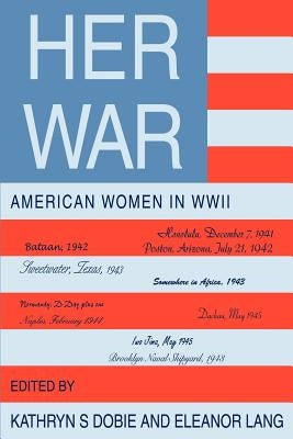 Her War: American Women in WWII by Dobie, Kathryn S.