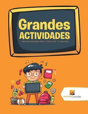 Grandes Actividades: Libros De Actividades Niños 10 Años Vol -1 Laberintos by Activity Crusades