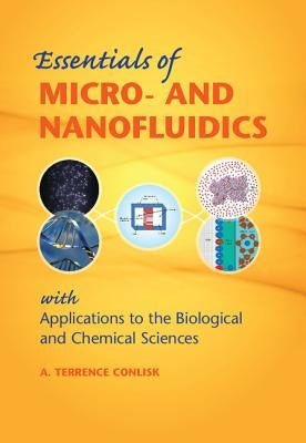 Essentials of Micro- And Nanofluidics: With Applications to the Biological and Chemical Sciences by Conlisk, A. Terrence