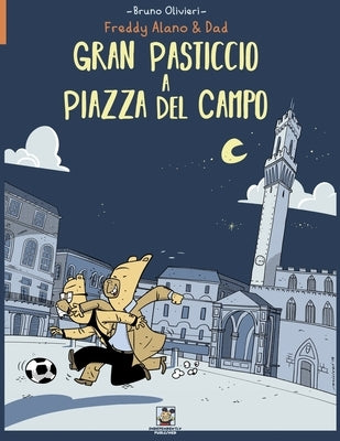 Gran Pasticcio a Piazza del Campo: Le avventure di Freddy Alano & Dad by Olivieri, Bruno