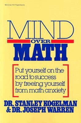 Mind Over Math: Put Yourself on the Road to Success by Freeing Yourself from Math Anxiety by Warren, Joseph