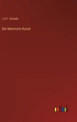 Die Marmorir-Kunst by Schade, J. a. F.