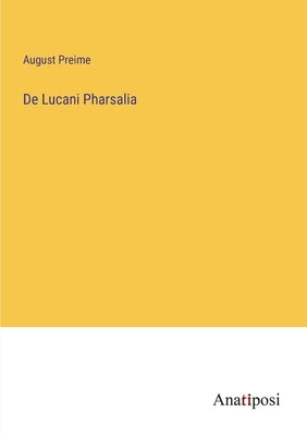 De Lucani Pharsalia by Preime, August