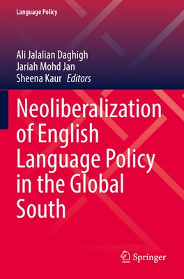 Neoliberalization of English Language Policy in the Global South by Jalalian Daghigh, Ali