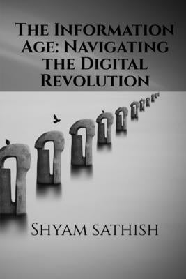 The Information Age by Sathish, Shyam