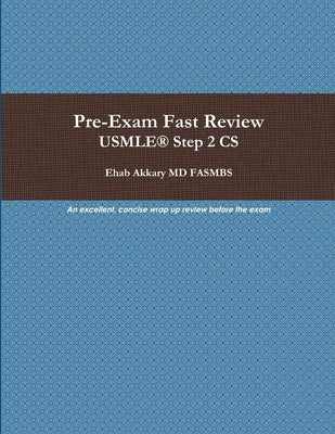Pre-Exam Fast Review. USMLE(R) Step 2 CS by Akkary, Ehab