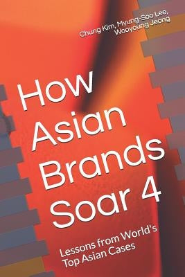 How Asian Brands Soar 4 by Lee, Myung-Soo