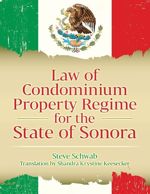 Law of Condominium Property Regime for the State of Sonora by Keesecker, Shandra Krystine