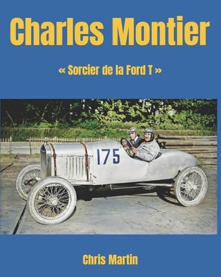 Charles Montier: Sorcier de la Ford T by Martin, Chris