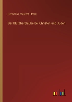 Der Blutaberglaube bei Christen und Juden by Strack, Hermann Leberecht