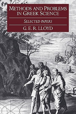 Methods and Problems in Greek Science: Selected Papers by Lloyd, G. E. R.