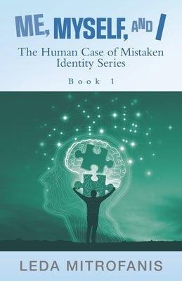 Me, Myself, and I the Human Case of Mistaken Identity Series: Book 1 by Mitrofanis, Leda